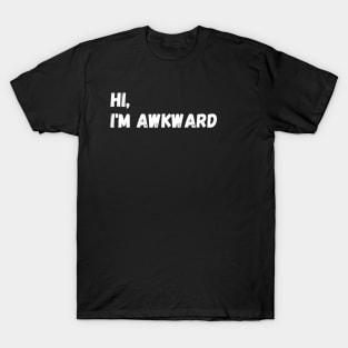 Hi, I'm Awkward T-Shirt